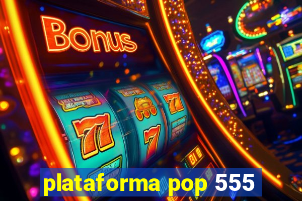 plataforma pop 555